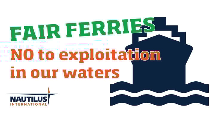 Support our campaign: sign the petition to enact Fair Ferries legislation. Image: Nautilus International Image:Support our campaign: sign the petition to enact Fair Ferries legislation. Image: Nautilus International
